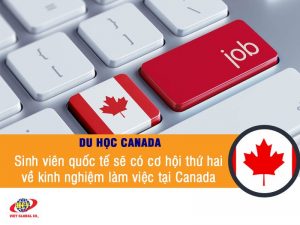 Sinh viên quốc tế sẽ có cơ hội thứ hai về kinh nghiệm làm việc tại Canada