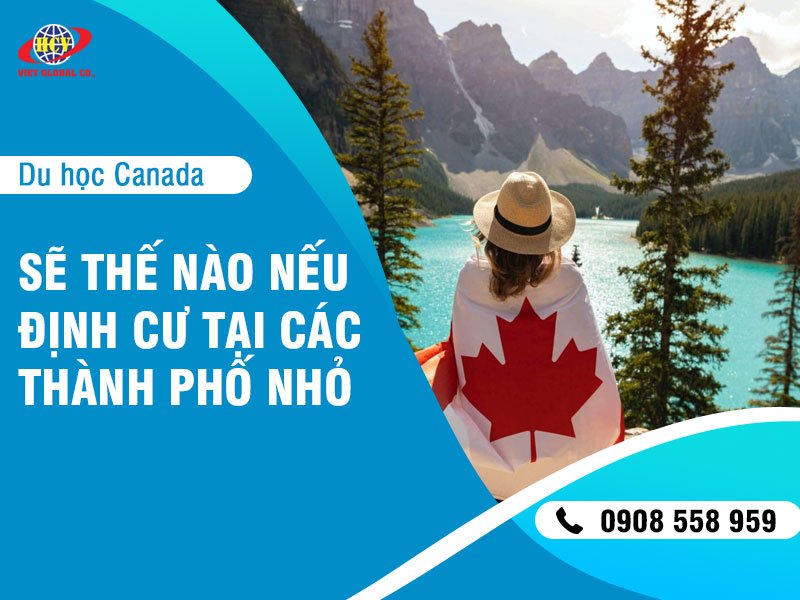 Du học Canada: Sẽ thế nào nếu Định cư Canada tại các thành phố nhỏ?